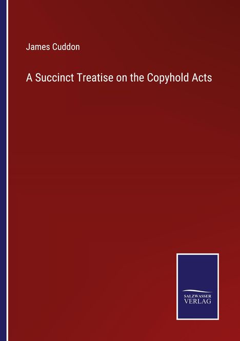 James Cuddon: A Succinct Treatise on the Copyhold Acts, Buch