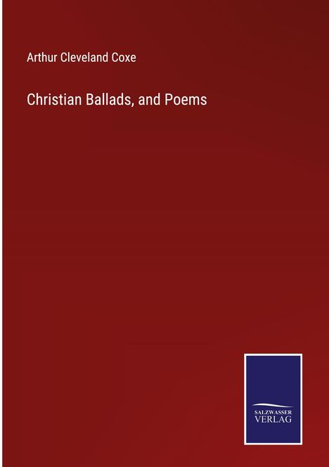 Arthur Cleveland Coxe: Christian Ballads, and Poems, Buch