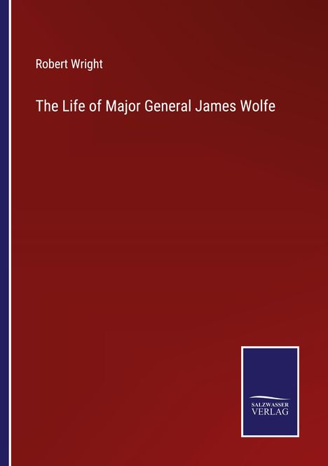 Robert Wright: The Life of Major General James Wolfe, Buch