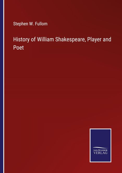 Stephen W. Fullom: History of William Shakespeare, Player and Poet, Buch