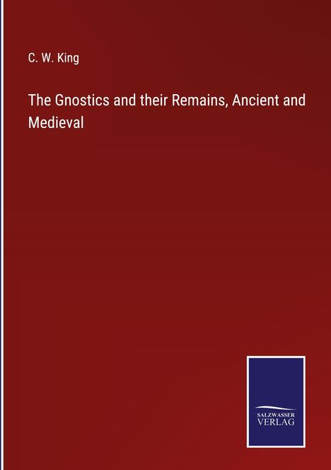 C. W. King: The Gnostics and their Remains, Ancient and Medieval, Buch