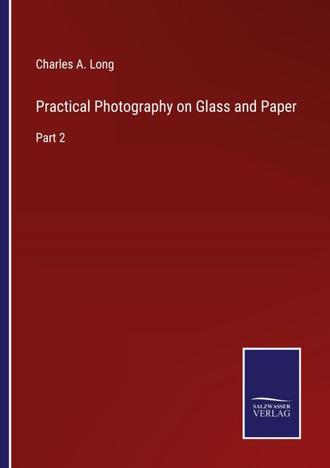 Charles A. Long: Practical Photography on Glass and Paper, Buch