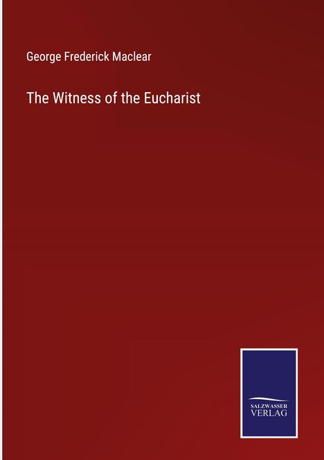 George Frederick Maclear: The Witness of the Eucharist, Buch