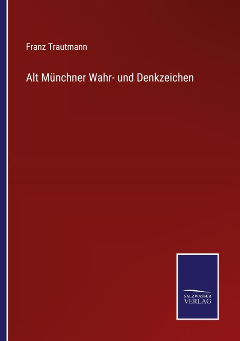 Franz Trautmann: Alt Münchner Wahr- und Denkzeichen, Buch