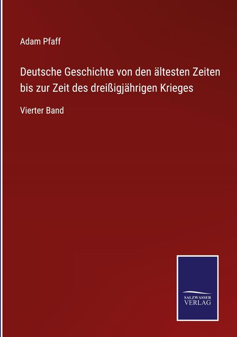 Adam Pfaff: Deutsche Geschichte von den ältesten Zeiten bis zur Zeit des dreißigjährigen Krieges, Buch