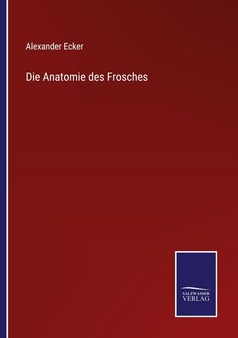 Alexander Ecker: Die Anatomie des Frosches, Buch
