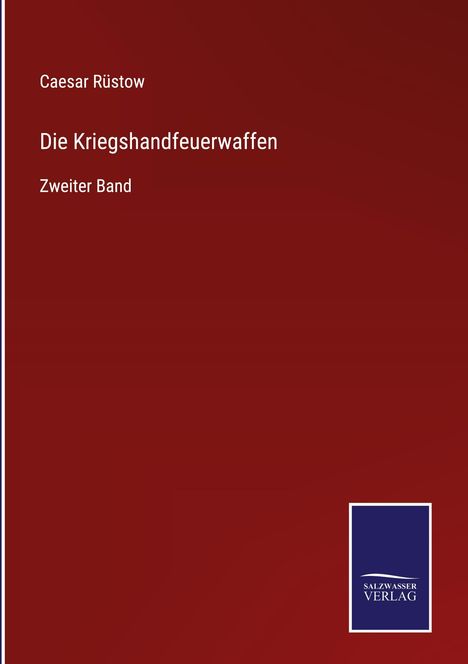 Caesar Rüstow: Die Kriegshandfeuerwaffen, Buch
