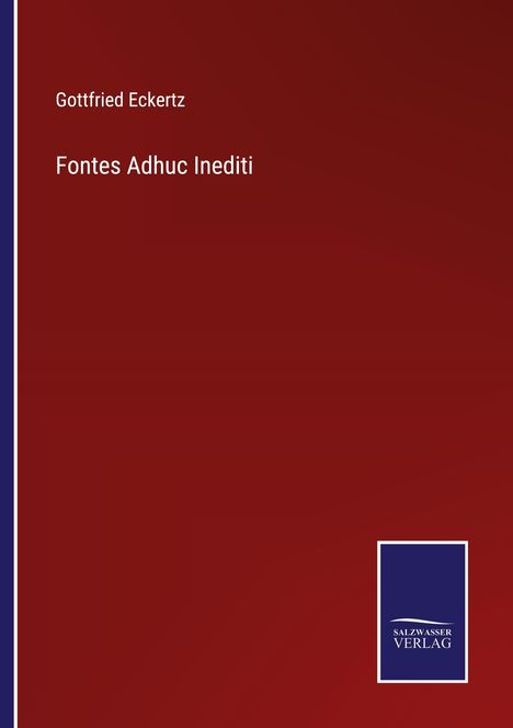 Gottfried Eckertz: Fontes Adhuc Inediti, Buch
