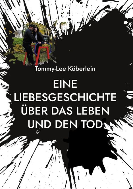 Tommy-Lee Köberlein: Eine Liebesgeschichte über das Leben und den Tod, Buch