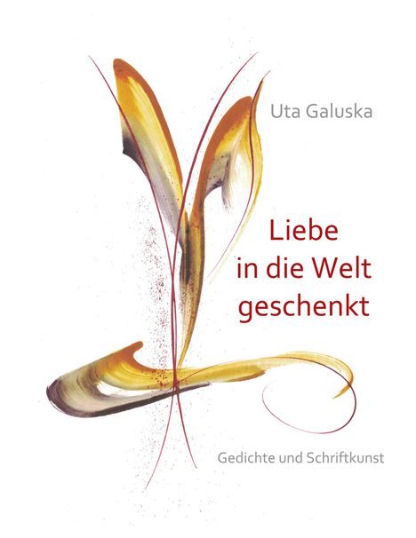 Uta Galuska: Liebe in die Welt geschenkt, Buch