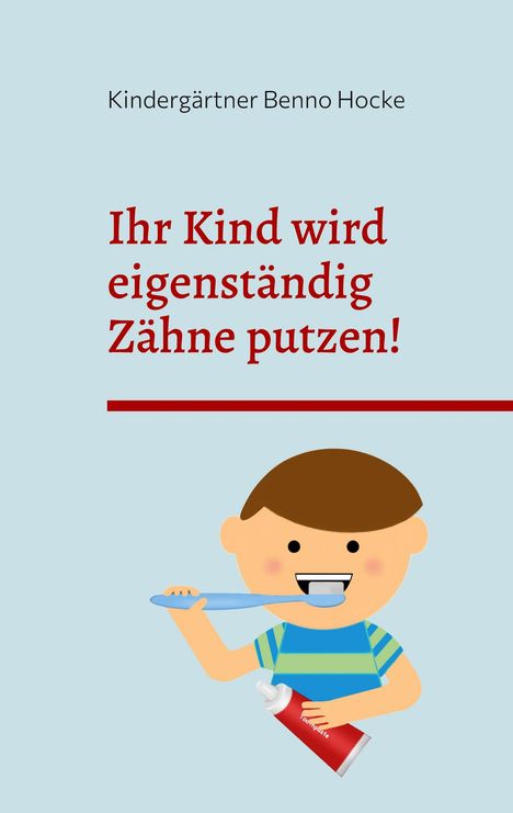 Kindergärtner Benno Hocke: Ihr Kind wird eigenständig Zähne putzen!, Buch