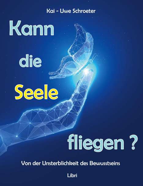 Kai-Uwe Schroeter: Kann die Seele fliegen?, Buch