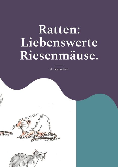 A. Ketschau: Ratten: Liebenswerte Riesenmäuse., Buch