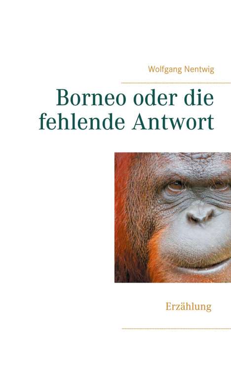 Wolfgang Nentwig: Nentwig, W: Borneo oder die fehlende Antwort, Buch