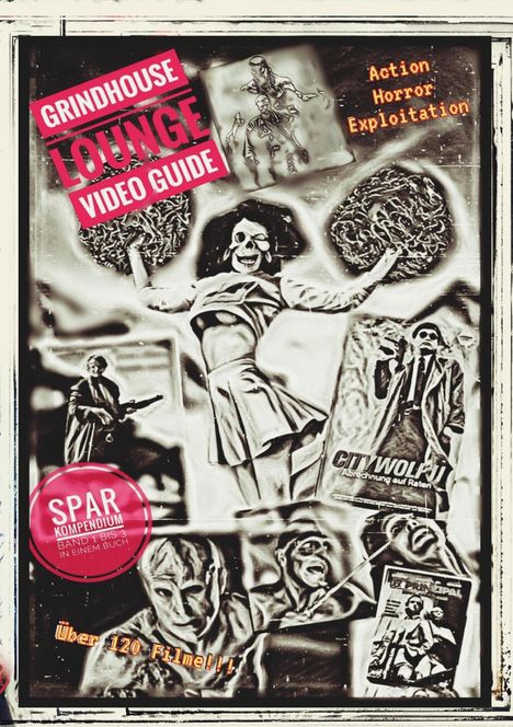 Andreas Port: Grindhouse Lounge: Video Guide - Kompendium - Band 1 bis 3 - Euer Filmführer durch den Videowahnsinn / Mit den Reviews zu über 120 Filmen, Buch