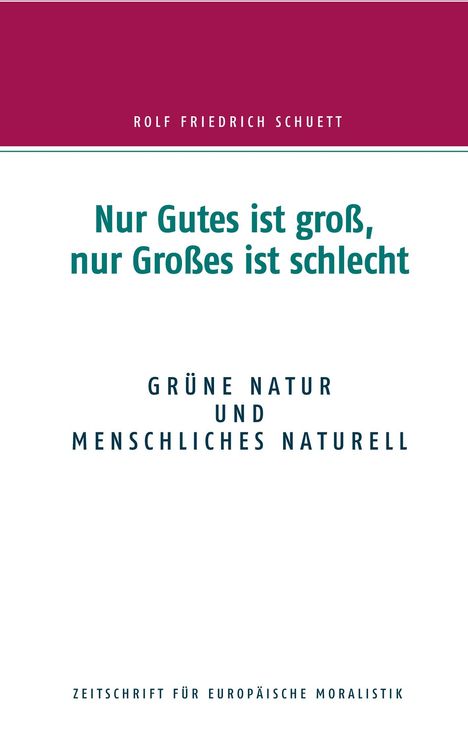 Rolf Friedrich Schuett: Nur Gutes ist groß, nur Großes ist schlecht, Buch