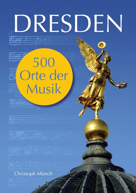 Christoph Münch: Dresden - 500 Orte der Musik, Buch