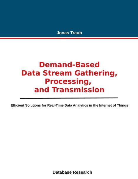 Jonas Traub: Demand-based Data Stream Gathering, Processing, and Transmission, Buch