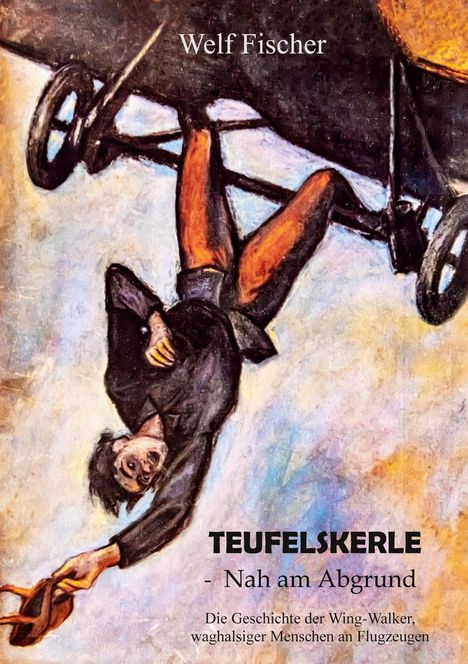 Welf Fischer: Teufelskerle - Nah am Abgrund, Buch