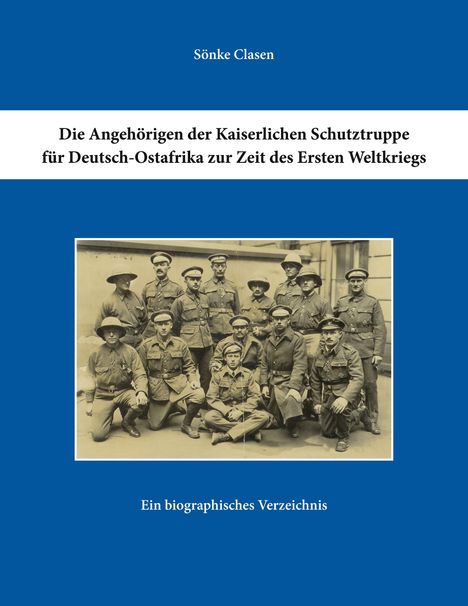 Sönke Clasen: Die Angehörigen der Kaiserlichen Schutztruppe für Deutsch-Ostafrika zur Zeit des Ersten Weltkriegs, Buch