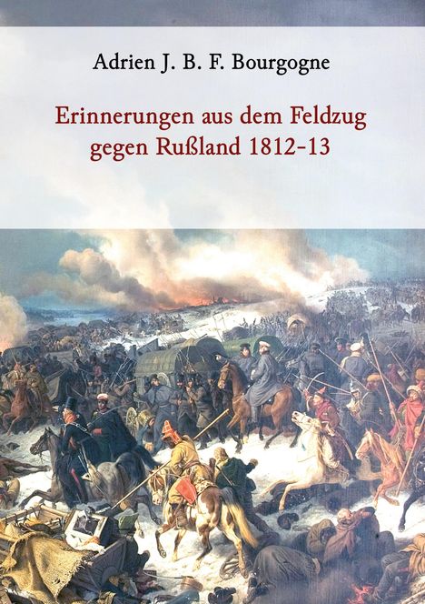 Adrien J. B. F. Bourgogne: Erinnerungen aus dem Feldzug gegen Rußland 1812-13, Buch