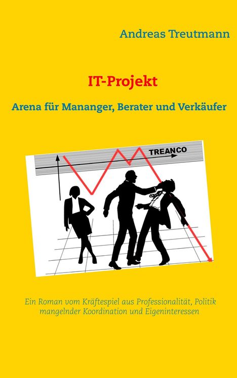 Andreas Treutmann: Treutmann, A: IT-Projekt - Arena für Manager, Berater und Ve, Buch