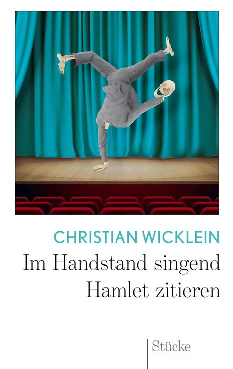 Christian Wicklein: Im Handstand singend Hamlet zitieren, Buch