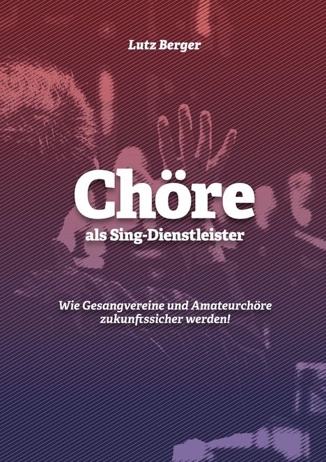 Lutz Berger: Chöre als Sing-Dienstleister, Buch