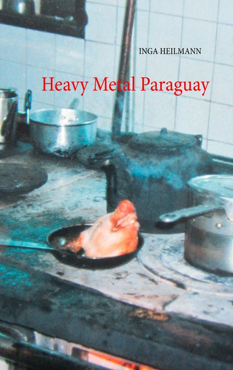 Inga Heilmann: Heavy Metal Paraguay, Buch