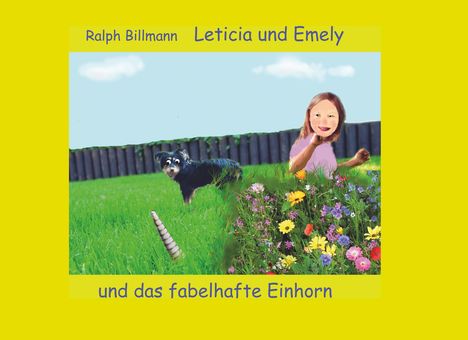 Ralph Billmann: Leticia und Emely und das fabelhafte Einhorn, Buch