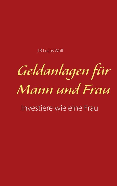 J. R. Lucas Wolf: Geldanlagen für Mann und Frau, Buch