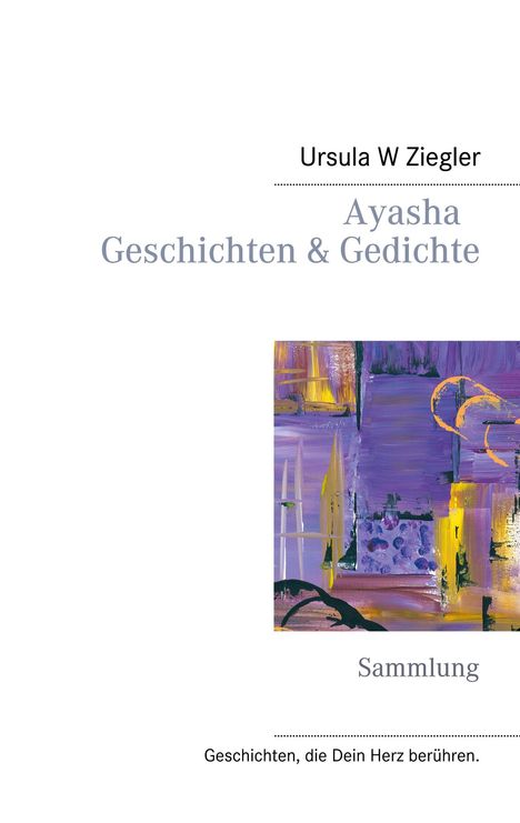 Ursula W. Ziegler: Ayasha - Geschichten &amp; Gedichte, Buch