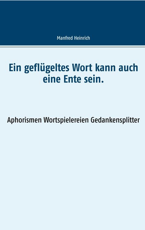 Manfred Heinrich: Ein geflügeltes Wort kann auch eine Ente sein., Buch