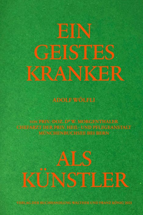 Adolf Wölfli. Ein Geisteskranker als Künstler von Walter Morgenthaler. Kommentierte Neuausgabe, Buch