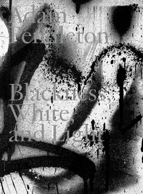 Adam Pendleton. Blackness, White and Light (Deutsch), Buch