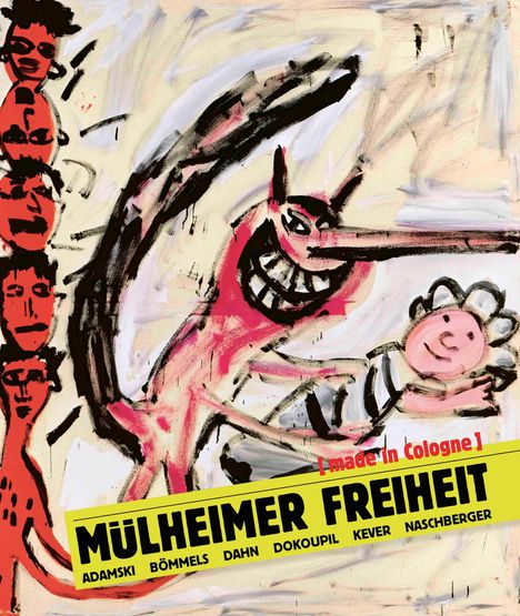 Mülheimer Freiheit [made in Cologne] Adamski - Bömmels - Dahn - Dokoupil - Kever - Naschberger (English), Buch