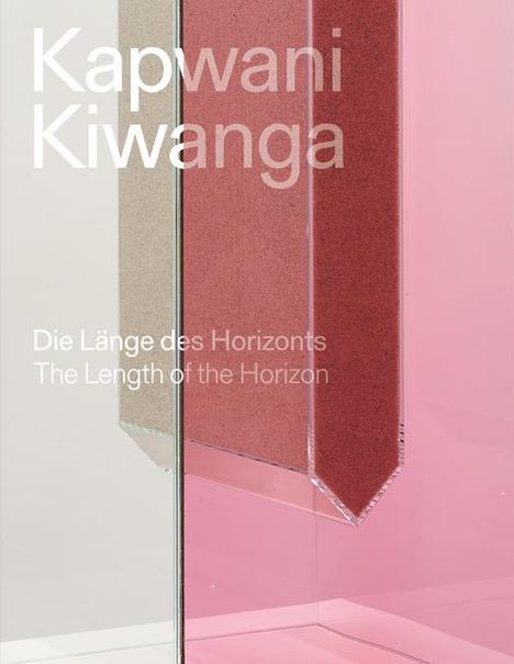 Kapwani Kiwanga. Die Länge des Horizonts / Kapwani Kiwanga. The length of the horizon, Buch