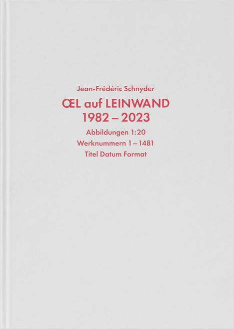 Jean-Frédéric Schnyder. Werkverzeichnis Bd.1: Oel auf Leinwand, 1982 - 2023, Buch