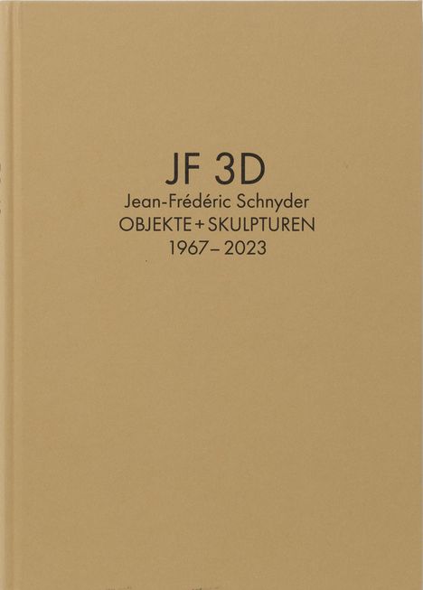 Jean-Frédéric Schnyder. Werkverzeichnis Bd. 2: JF 3D. Objekte + Skulpturen 1967-2023, Buch