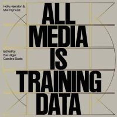 Holly Herndon &amp; Mathew Dryhurst. All Media is Training Data, Buch