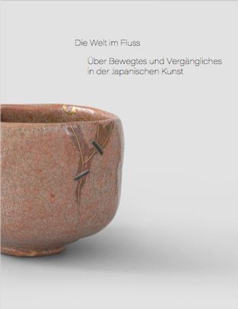 Die Welt im Fluss. Über Bewegtes und Vergängliches in der Japanischen Kunst, Buch