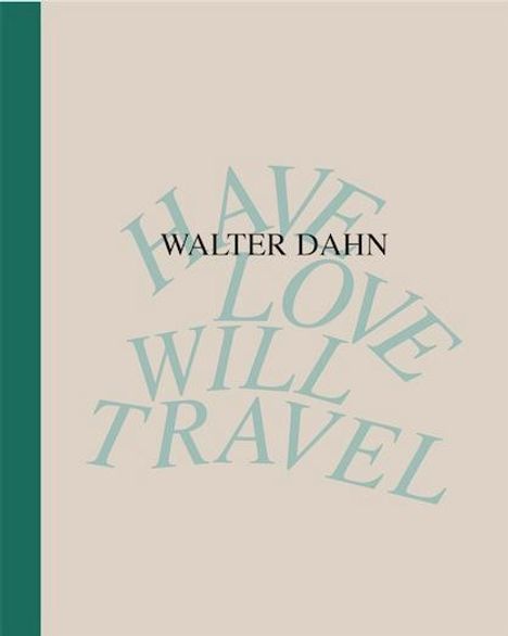 Walter Dahn. Have Love, Will Travel. Werke 1986 - 2024, Buch