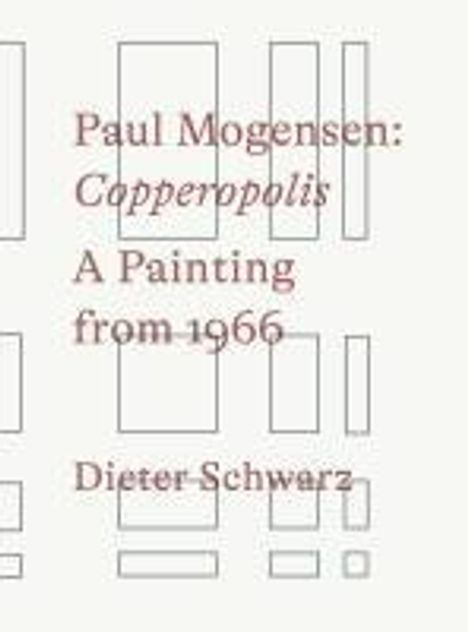 Paul Mogensen. Copperopolis. A Painting from 1966, Buch