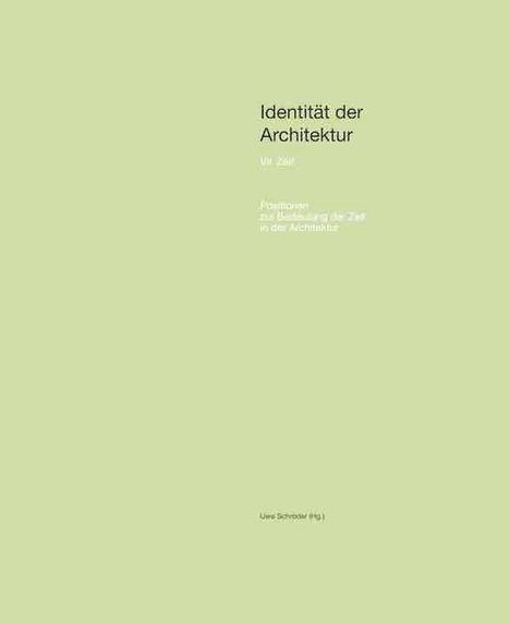 Identität der Architektur VII: Zeit. Positionen zur Bedeutung der Zeit in der Architektur., Buch