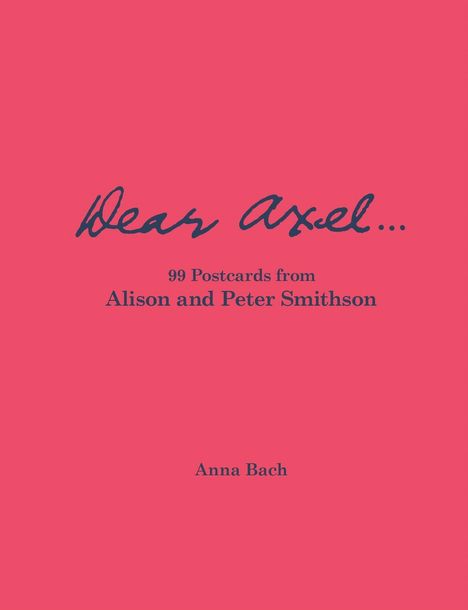 Anna Bach: Dear Axel... 99 Postcards from Alison and Peter Smithson, Buch