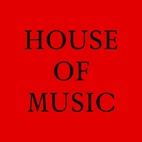 Text: "HOUSE OF MUSIC". Schwarzer Text auf rotem Hintergrund.