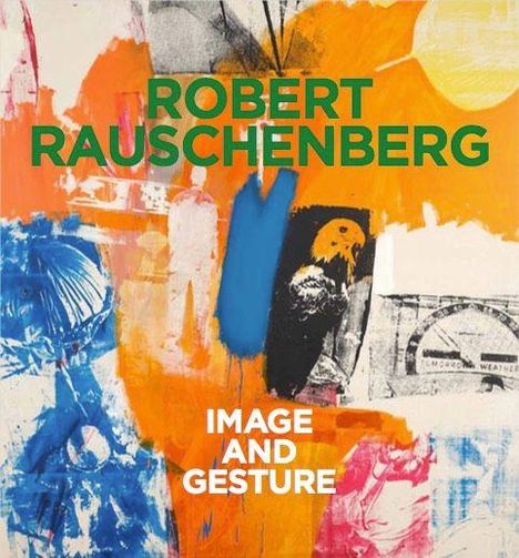 Text: "ROBERT RAUSCHENBERG", "IMAGE AND GESTURE". Farbenfrohe Collage mit blauen, orangen und gelben Elementen.