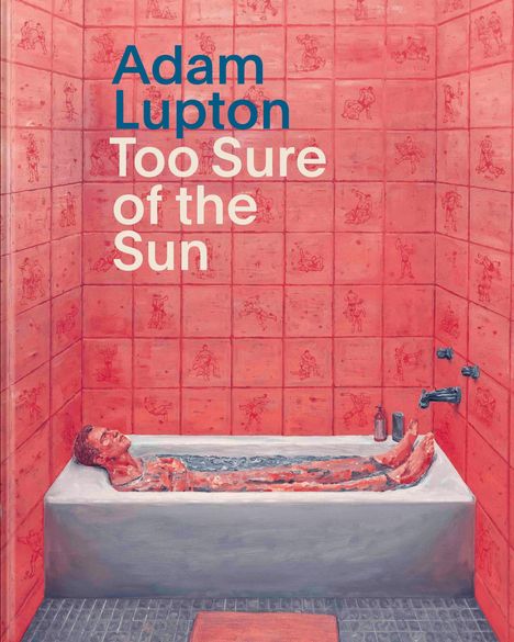 Texte: "Adam Lupton Too Sure of the Sun".  
Illustration: Eine Person entspannt in einer Badewanne, umgeben von roten Fliesen.