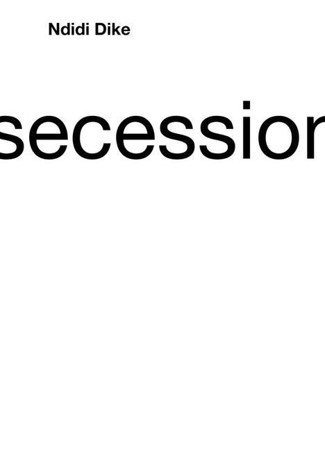 Text: "Ndidi Dike" oben, großes "secession" in der Mitte. Weißer Hintergrund, minimalistisches Design.