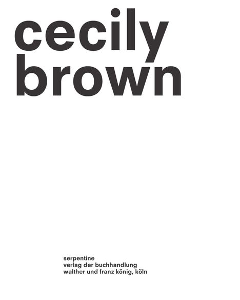 Große, fettgedruckte Worte "cecily brown" oben, kleiner Text unten: "serpentine verlag der buchhandlung walther und franz könig, köln".